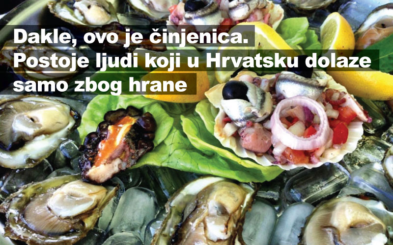 Dakle, ovo je činjenica. Postoje ljudi koji u Hrvatsku dolaze samo zbog hrane