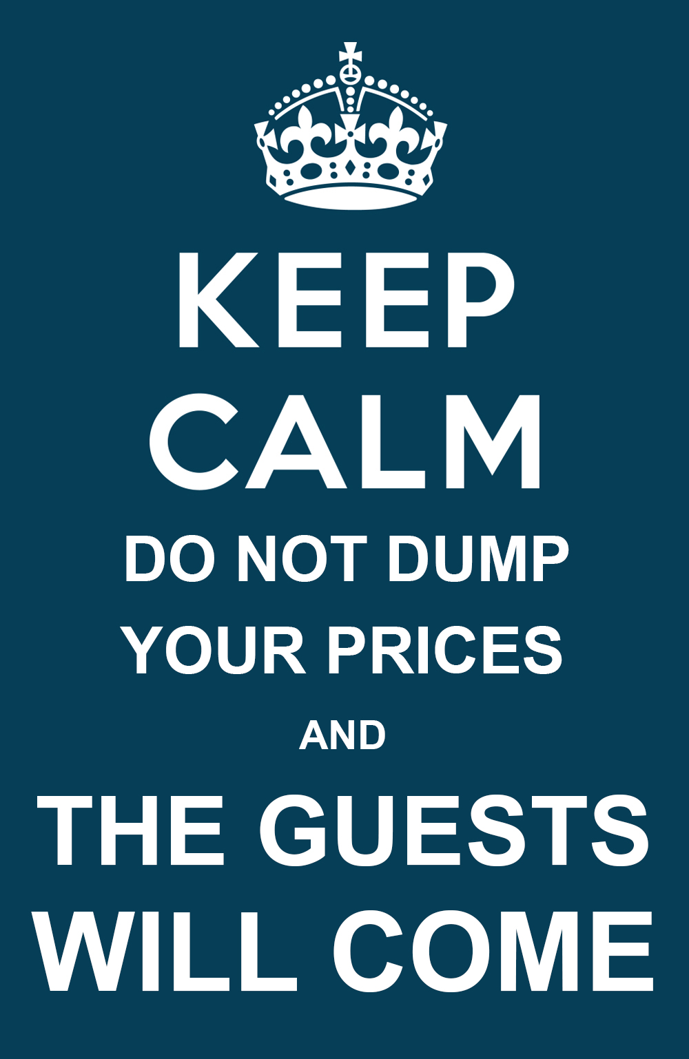 Keep calm do not dump your prices and the guests will come